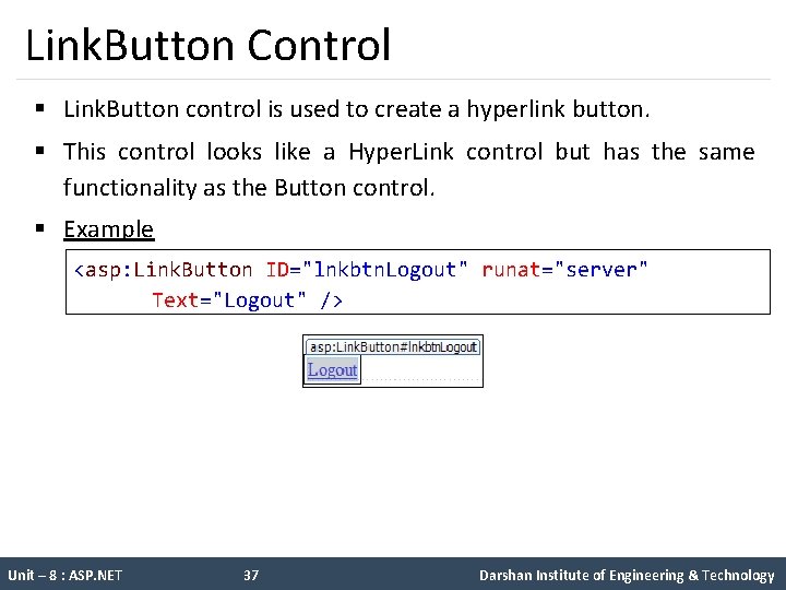 Link. Button Control § Link. Button control is used to create a hyperlink button.