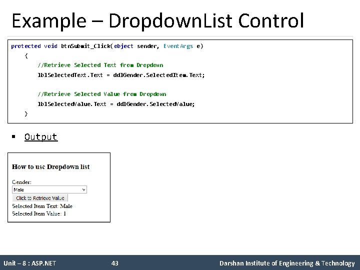 Example – Dropdown. List Control protected void btn. Submit_Click(object sender, Event. Args e) {