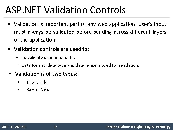 ASP. NET Validation Controls § Validation is important part of any web application. User's