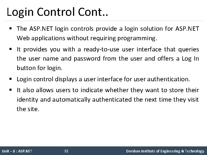 Login Control Cont. . § The ASP. NET login controls provide a login solution