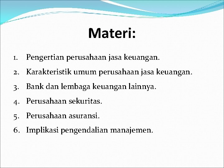 Materi: 1. Pengertian perusahaan jasa keuangan. 2. Karakteristik umum perusahaan jasa keuangan. 3. Bank