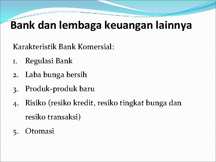 Bank dan lembaga keuangan lainnya Karakteristik Bank Komersial: 1. Regulasi Bank 2. Laba bunga