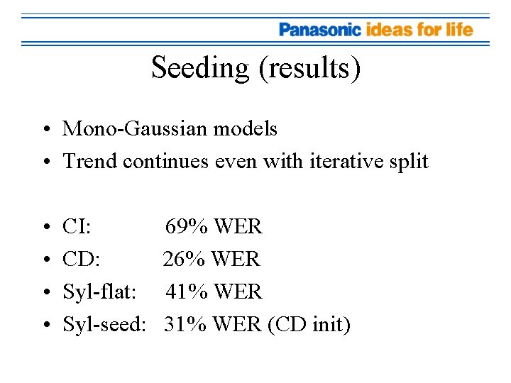 Seeding (results) • Mono-Gaussian models • Trend continues even with iterative split • •