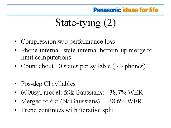 State-tying (2) • Compression w/o performance loss • Phone-internal, state-internal bottom-up merge to limit