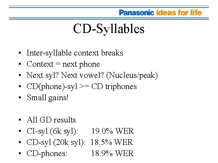 CD-Syllables • • • Inter-syllable context breaks Context = next phone Next syl? Next