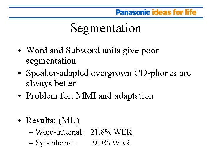 Segmentation • Word and Subword units give poor segmentation • Speaker-adapted overgrown CD-phones are