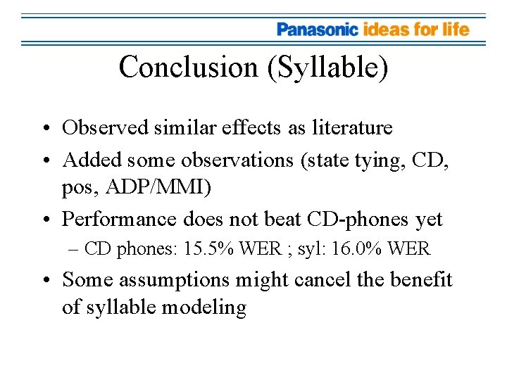 Conclusion (Syllable) • Observed similar effects as literature • Added some observations (state tying,