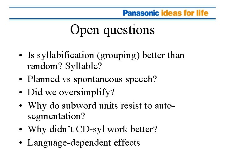 Open questions • Is syllabification (grouping) better than random? Syllable? • Planned vs spontaneous