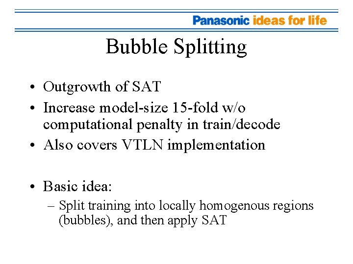 Bubble Splitting • Outgrowth of SAT • Increase model-size 15 -fold w/o computational penalty