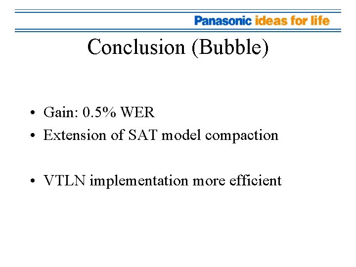 Conclusion (Bubble) • Gain: 0. 5% WER • Extension of SAT model compaction •