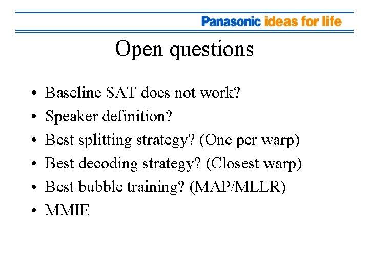 Open questions • • • Baseline SAT does not work? Speaker definition? Best splitting