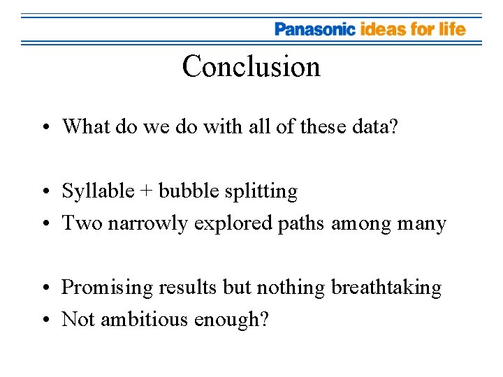 Conclusion • What do we do with all of these data? • Syllable +