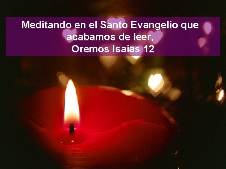 Meditando en el Santo Evangelio que acabamos de leer, Oremos Isaías 12 