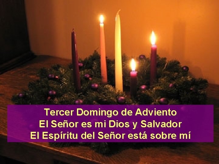 Tercer Domingo de Adviento El Señor es mi Dios y Salvador El Espíritu del