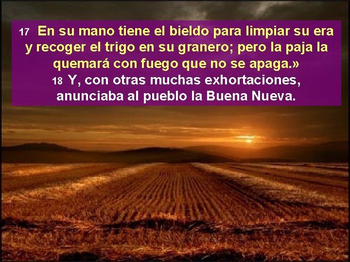 En su mano tiene el bieldo para limpiar su era y recoger el trigo