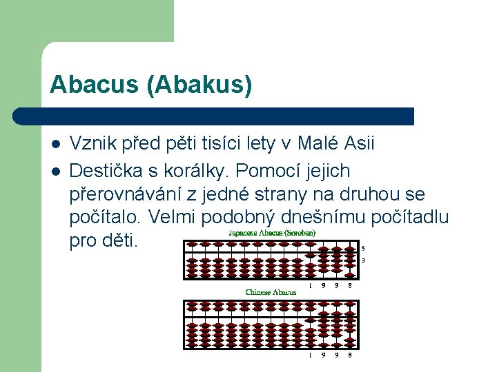 Abacus (Abakus) l l Vznik před pěti tisíci lety v Malé Asii Destička s