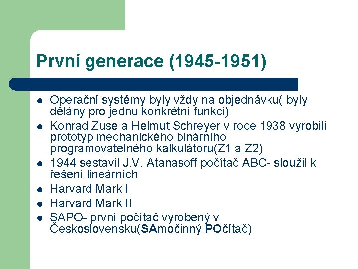 První generace (1945 -1951) l l l Operační systémy byly vždy na objednávku( byly