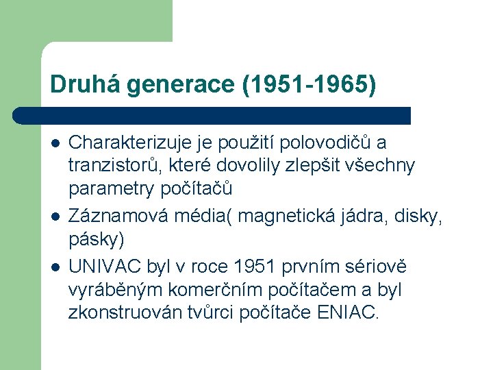 Druhá generace (1951 -1965) l l l Charakterizuje je použití polovodičů a tranzistorů, které