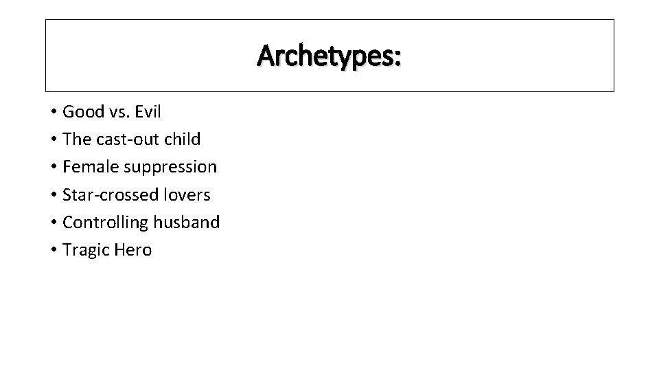 Archetypes: • Good vs. Evil • The cast-out child • Female suppression • Star-crossed