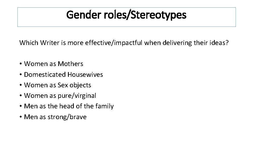 Gender roles/Stereotypes Which Writer is more effective/impactful when delivering their ideas? • Women as