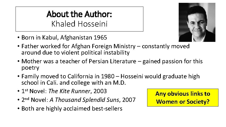 About the Author: Khaled Hosseini • Born in Kabul, Afghanistan 1965 • Father worked