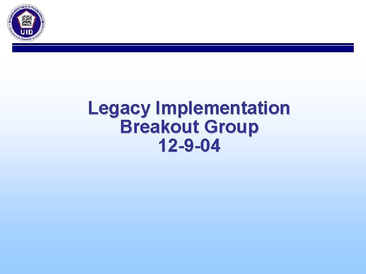 Legacy Implementation Breakout Group 12 -9 -04 