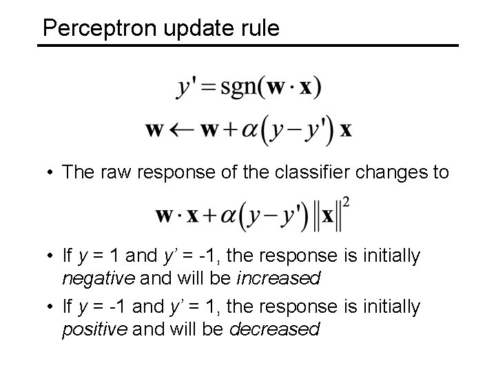 Perceptron update rule • The raw response of the classifier changes to • If