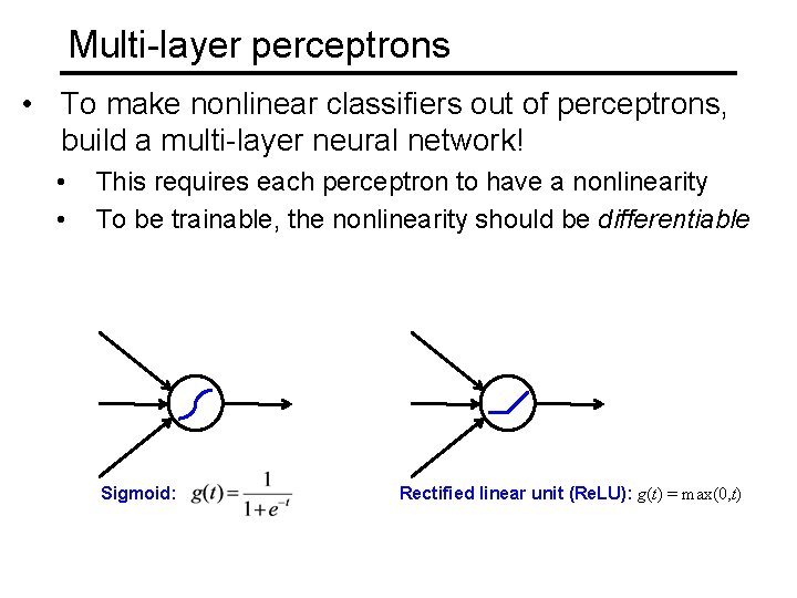Multi-layer perceptrons • To make nonlinear classifiers out of perceptrons, build a multi-layer neural