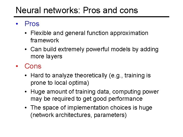 Neural networks: Pros and cons • Pros • Flexible and general function approximation framework