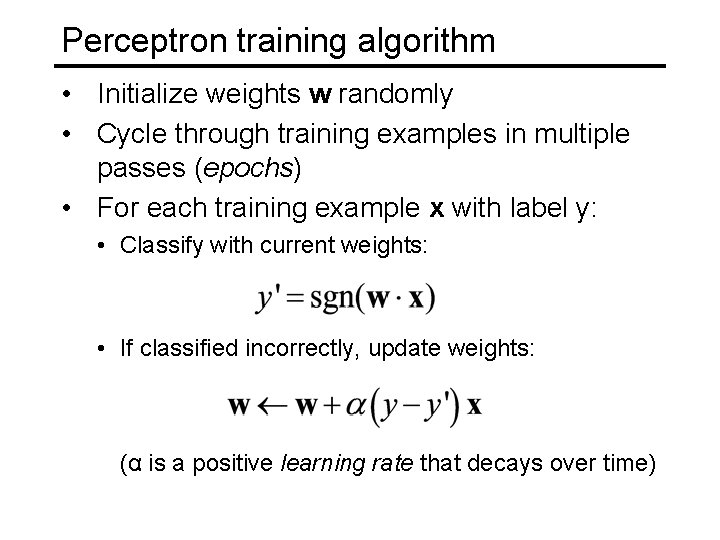 Perceptron training algorithm • Initialize weights w randomly • Cycle through training examples in