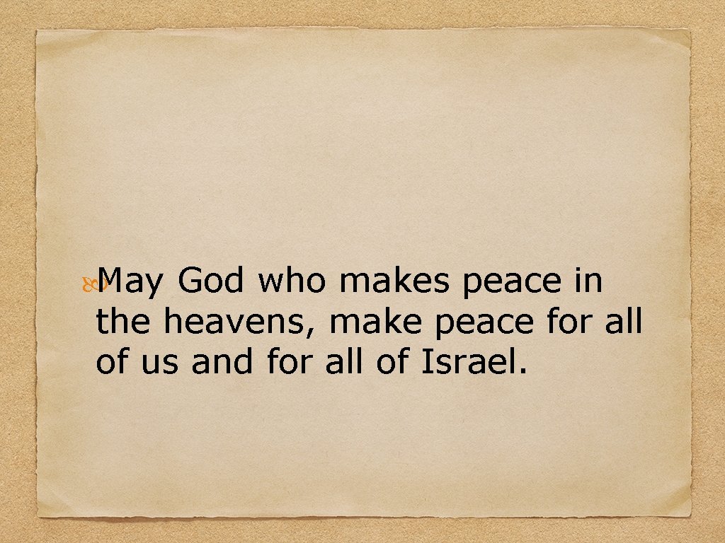  May God who makes peace in the heavens, make peace for all of