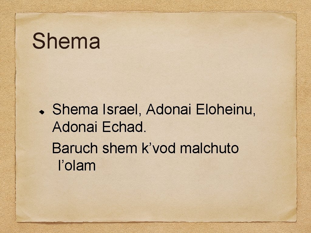 Shema Israel, Adonai Eloheinu, Adonai Echad. Baruch shem k’vod malchuto l’olam 