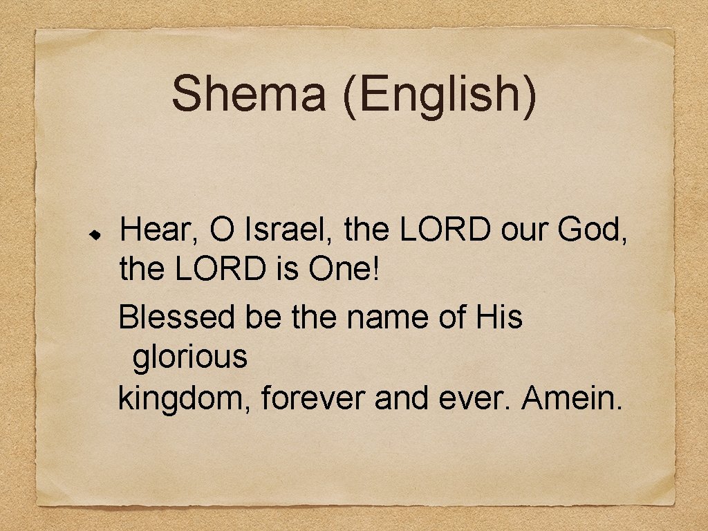 Shema (English) Hear, O Israel, the LORD our God, the LORD is One! Blessed