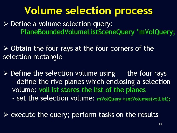 Volume selection process Ø Define a volume selection query: Plane. Bounded. Volume. List. Scene.