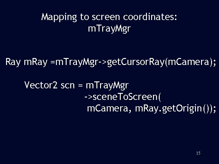 Mapping to screen coordinates: m. Tray. Mgr Ray m. Ray =m. Tray. Mgr->get. Cursor.