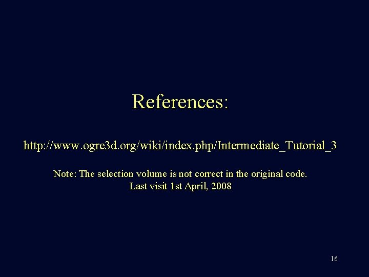 References: http: //www. ogre 3 d. org/wiki/index. php/Intermediate_Tutorial_3 Note: The selection volume is not