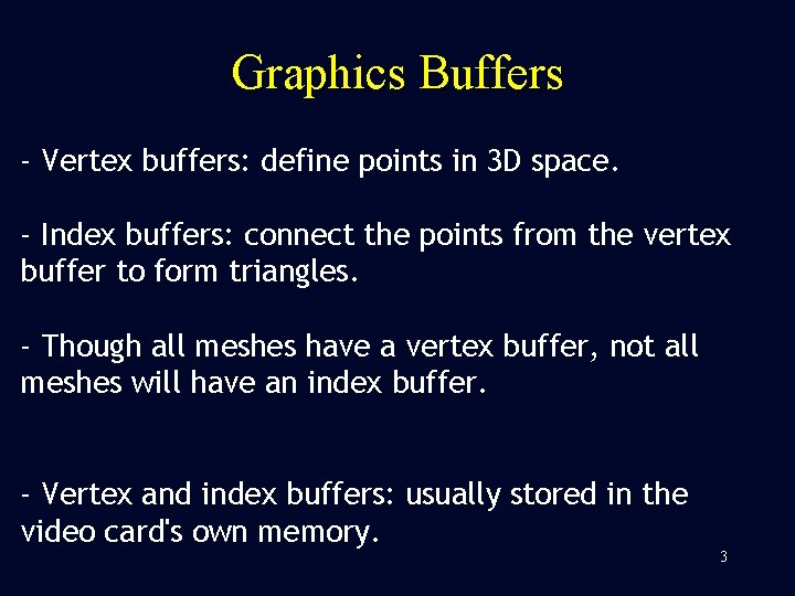 Graphics Buffers - Vertex buffers: define points in 3 D space. - Index buffers: