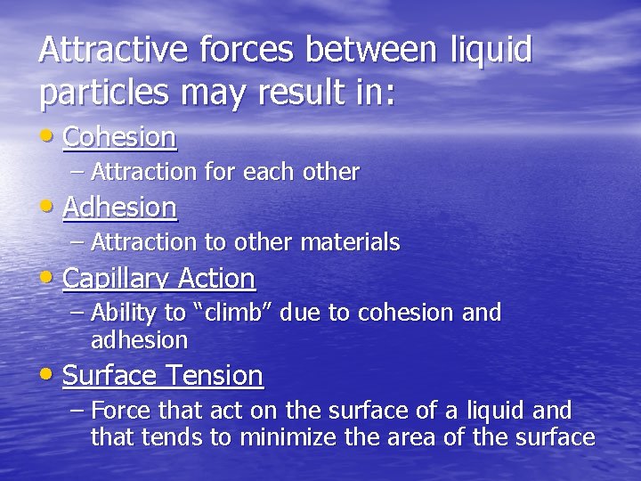 Attractive forces between liquid particles may result in: • Cohesion – Attraction for each