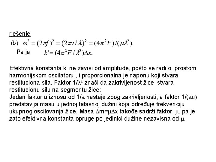 rješenje (b) Pa je Efektivna konstanta k’ ne zavisi od amplitude, pošto se radi