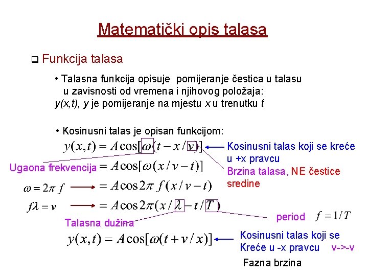 Matematički opis talasa Funkcija talasa • Talasna funkcija opisuje pomijeranje čestica u talasu u