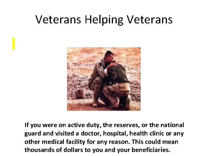 Veterans Helping Veterans If you were on active duty, the reserves, or the national