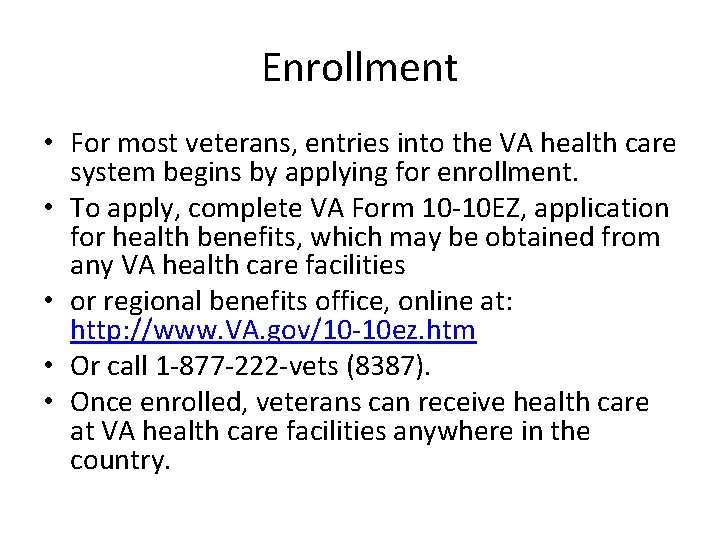 Enrollment • For most veterans, entries into the VA health care system begins by
