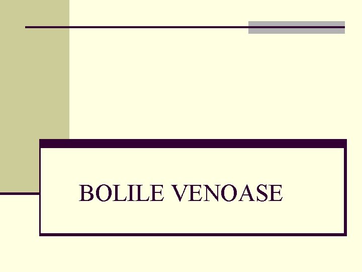 BOLILE VENOASE 