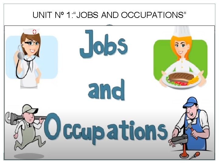 UNIT Nº 1: “JOBS AND OCCUPATIONS” 