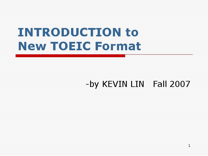 INTRODUCTION to New TOEIC Format -by KEVIN LIN Fall 2007 1 