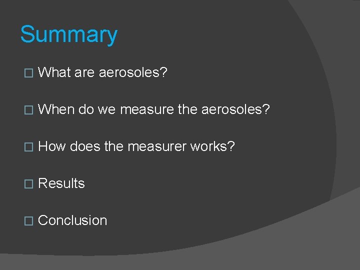 Summary � What are aerosoles? � When do we measure the aerosoles? � How