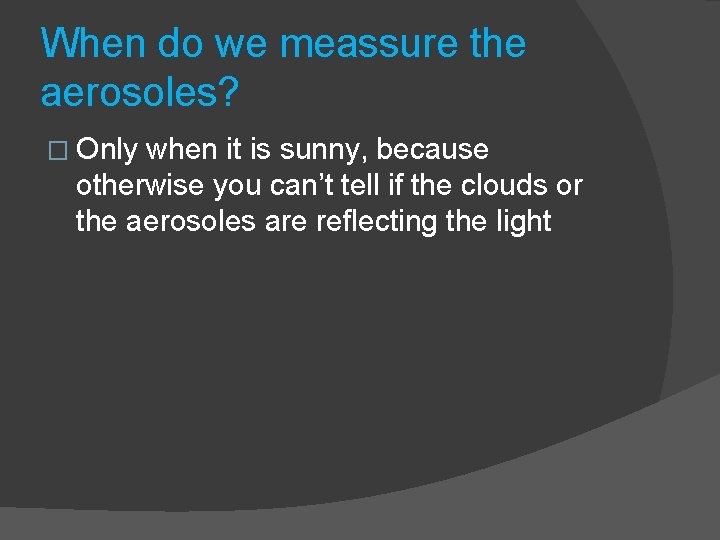 When do we meassure the aerosoles? � Only when it is sunny, because otherwise