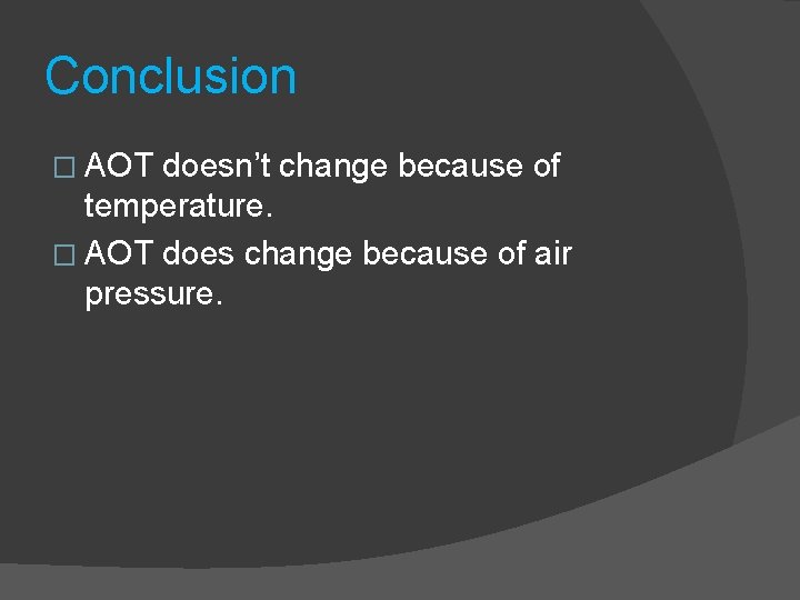 Conclusion � AOT doesn’t change because of temperature. � AOT does change because of