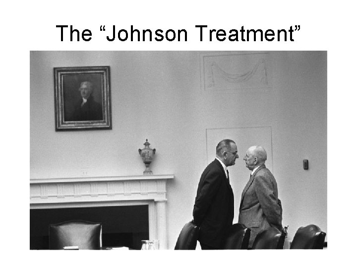 The “Johnson Treatment” 