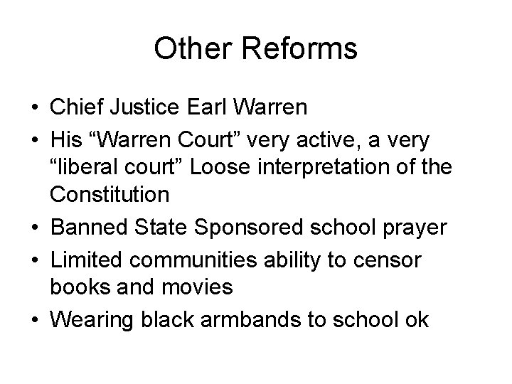 Other Reforms • Chief Justice Earl Warren • His “Warren Court” very active, a